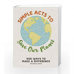 Simple Acts to Save Our Planet: 500 Ways to Make a Difference by Michelle Neff Book-9781507207277