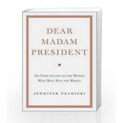 Dear Madam President: An Open Letter to the Women Who Will Run the World by Jennifer Palmieri Book-9781473690707