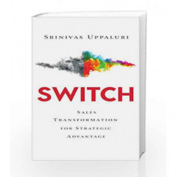 Switch: Sales Transformation for Strategic Advantage by Srinivas Uppaluri Book-9789387578197