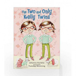 The Two and Only Kelly Twins by Johanna Hurwitz and Tuesday Mourning Book-9781536200508