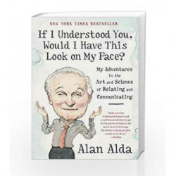 If I Understood You, Would I Have This Look on My Face?: My Adventures in the Art and Science of Relating and Communicating by A