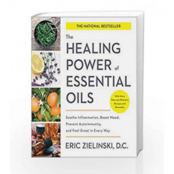 The Healing Power of Essential Oils: Soothe Inflammation, Boost Mood, Prevent Autoimmunity, and Feel Great in Every Way by Zieli