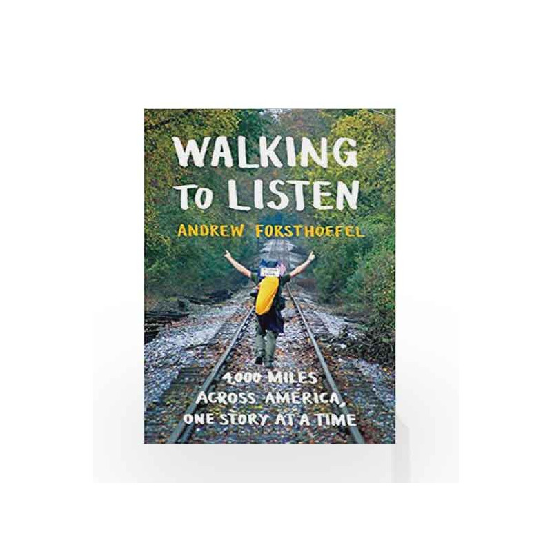 Walking to Listen: 4,000 Miles Across America, One Story at a Time by Andrew Forsthoefel Book-9781632867018