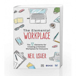 The Elemental Workplace: The 12 Elements for Creating a Fantastic Workplace for Everyone by Usher, Neil Book-9789352807482