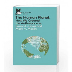A Pelican Introduction: The Human Planet: How We Created the Anthropocene (Pelican Books) by Lewis, Simon,Maslin Book-9780241280