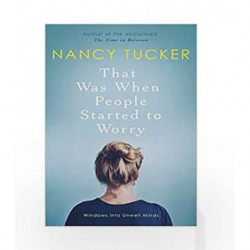 That Was When People Started to Worry: Windows into Unwell Minds by Nancy Tucker Book-9781785782930