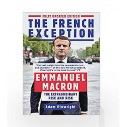 The French Exception: Emmanuel Macron - The Extraordinary Rise and Risk by Adam Plowright Book-9781785783623
