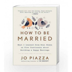 How to Be Married: What I Learned from Real Women on Five Continents About Building a Happy Marriage by Jo Piazza Book-978045149
