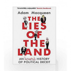 The Lies of the Land: An Honest History of Political Deceit by Adam Macqueen Book-9781786492517