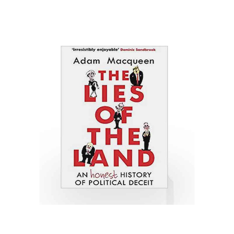 The Lies of the Land: An Honest History of Political Deceit by Adam Macqueen Book-9781786492517
