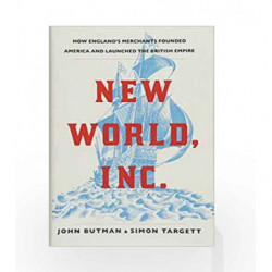 New World, Inc.: The Story of the British Empire's Most Successful Start-Up by John Butman Book-9781786495471