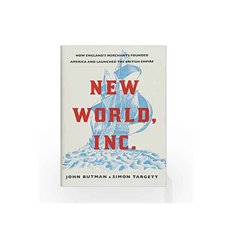 New World, Inc.: The Story of the British Empire's Most Successful Start-Up by John Butman Book-9781786495471