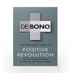 Handbook for a Positive Revolution: The Five Success Principles for Personal and Global Change by De Bono, Edward Book-978178504