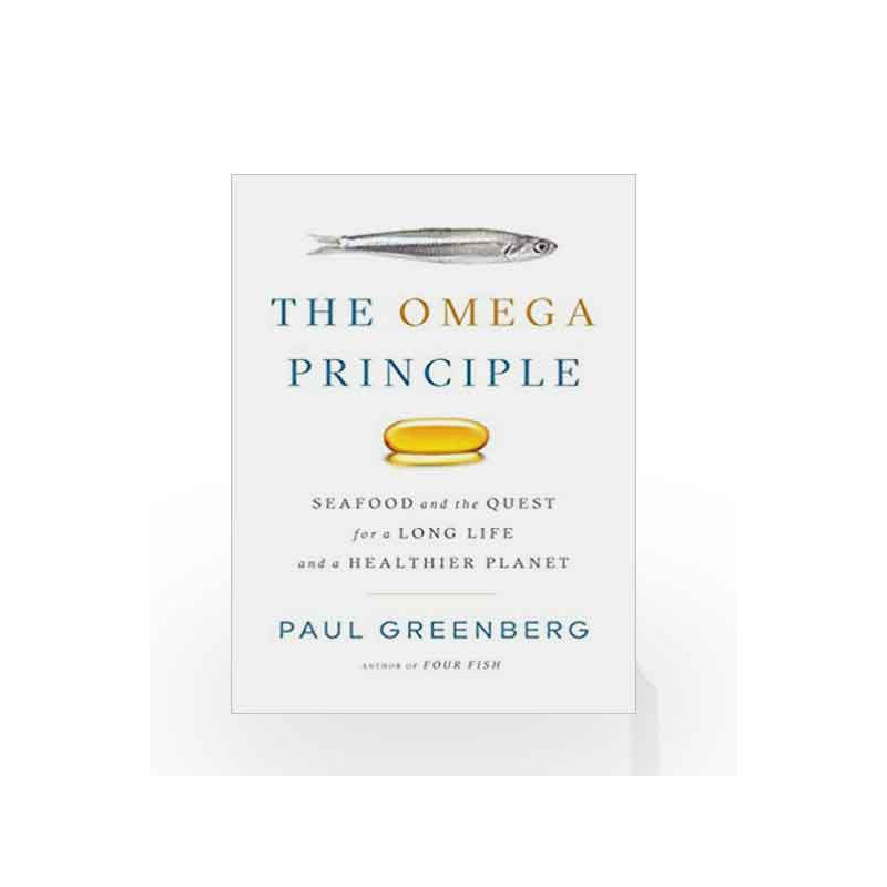The Omega Principle: Seafood and the Quest for a Long Life and a Healthier Planet by Paul Greenberg Book-9781594206344