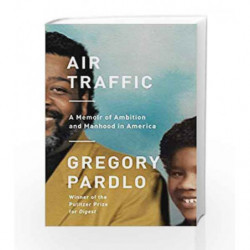 Air Traffic: A Memoir of Ambition and Manhood in America by Gregory Pardlo Book-9781524731762