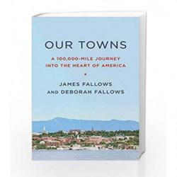 Our Towns: A 100,000-Mile Journey into the Heart of America by James Fallows Book-9781101871843