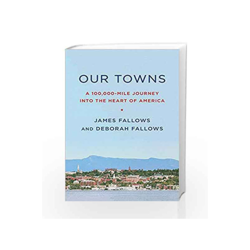 Our Towns: A 100,000-Mile Journey into the Heart of America by James Fallows Book-9781101871843