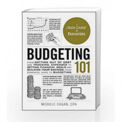 Budgeting 101: From Getting Out of Debt & Tracking Expenses to Setting Financial Goals and Building Your Savings, Your Essential