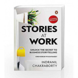 Stories At Work: Unlock the Secret to Business Storytelling by Indranil Chakravarty Book-9780670089840