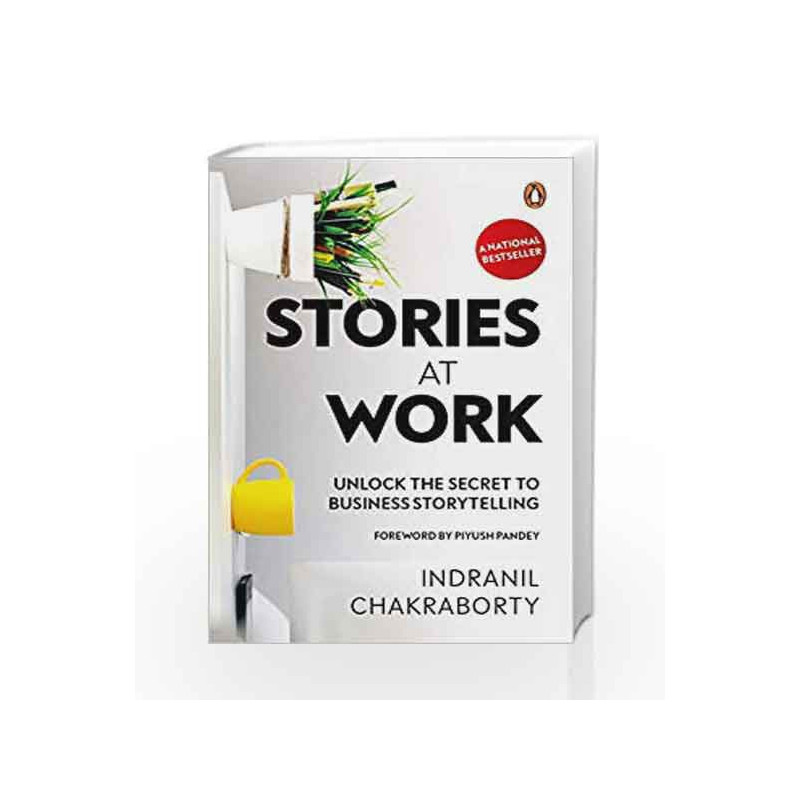 Stories At Work: Unlock the Secret to Business Storytelling by Indranil Chakravarty Book-9780670089840