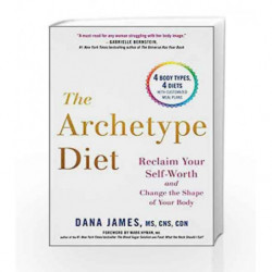 The Archetype Diet: Reclaim Your Self-Worth and Change the Shape of Your Body by James, Dana Book-9780735213760