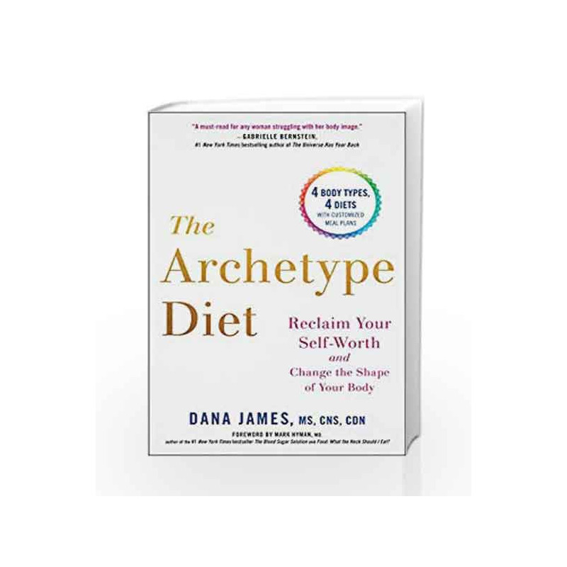 The Archetype Diet: Reclaim Your Self-Worth and Change the Shape of Your Body by James, Dana Book-9780735213760