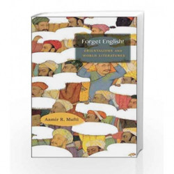 Forget English!Orientalisms and World Literatures by Mufti, Aamir R. Book-9780674986893
