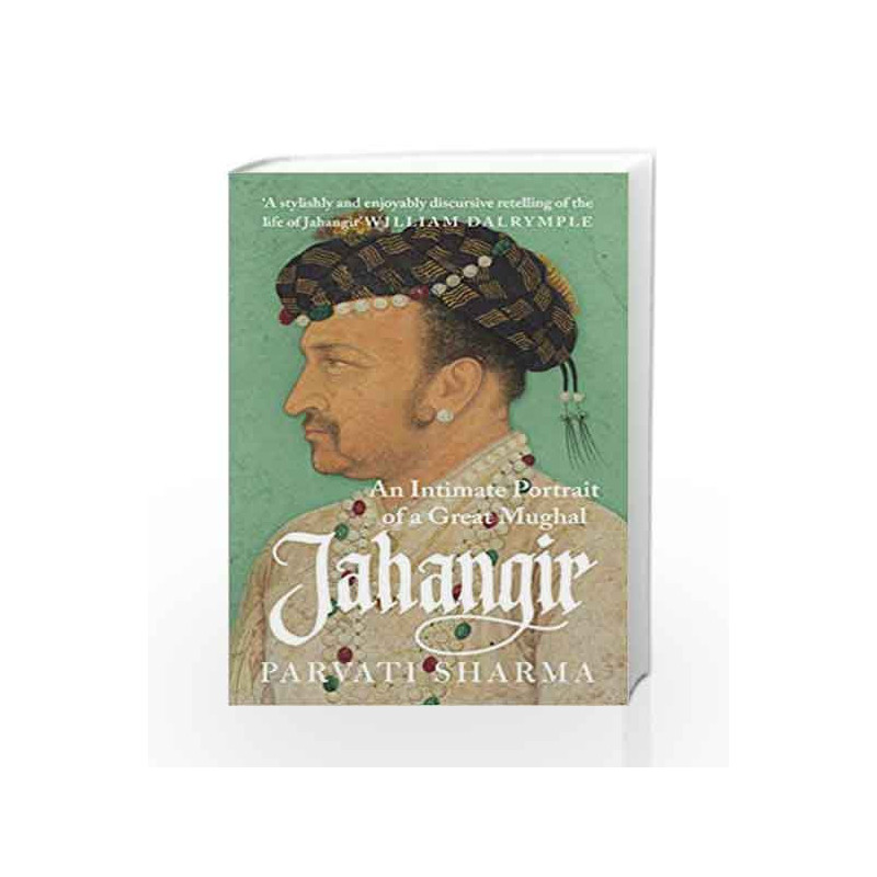 Jahangir: An Intimate Portrait of a Great Mughal by Parvati Sharma Book-9789386228918