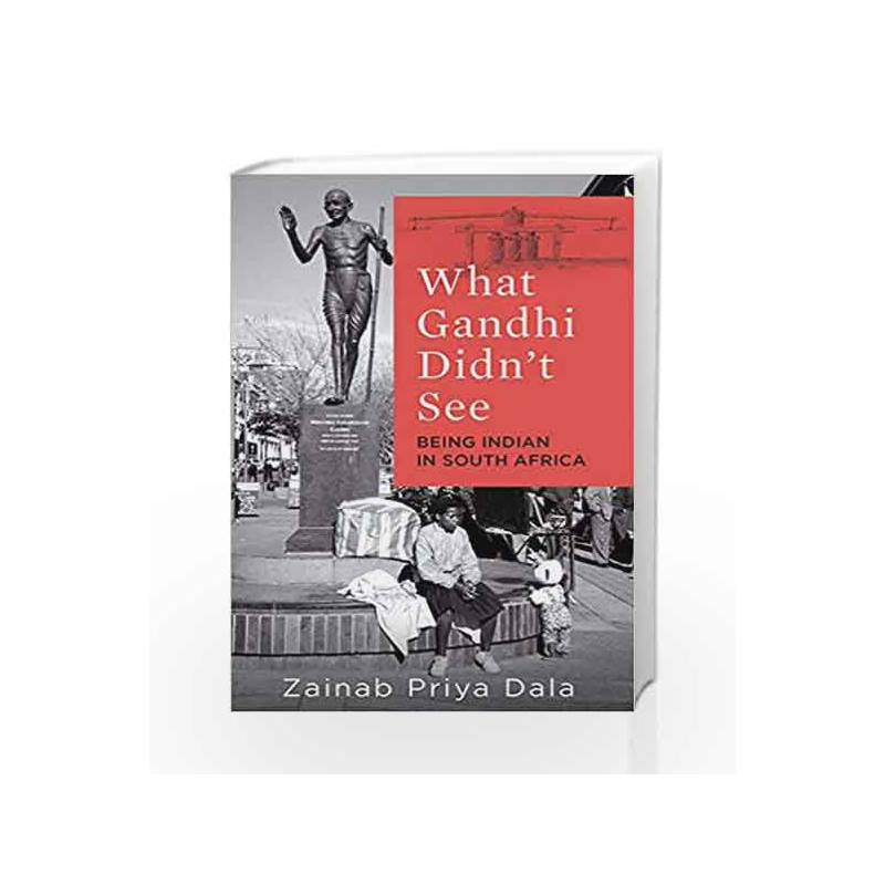 What Gandhi Didn't See: Being Indian in South Africa (10 September 2018) by Zainab Priya Dala Book-9789388070515