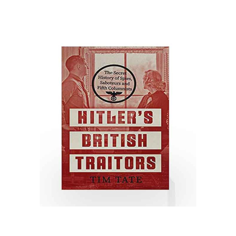 Hitler's British Traitors: The Secret History of Spies, Saboteurs and Fifth Columnists by Tim Tate Book-9781785784057