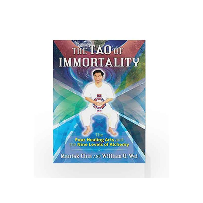 The Tao of Immortality: The Four Healing Arts and the Nine Levels of Alchemy by Mantak Chia Book-9781620556702