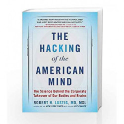 The Hacking of the American Mind: The Science Behind the Corporate Takeover of Our Bodies and Brains by Robert H. Lustig Book-97