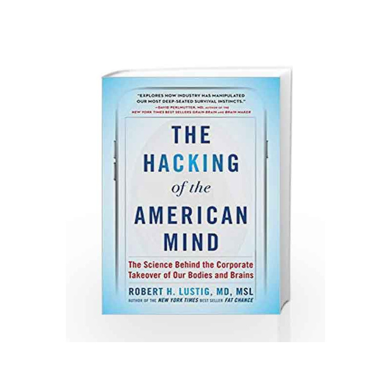 The Hacking of the American Mind: The Science Behind the Corporate Takeover of Our Bodies and Brains by Robert H. Lustig Book-97