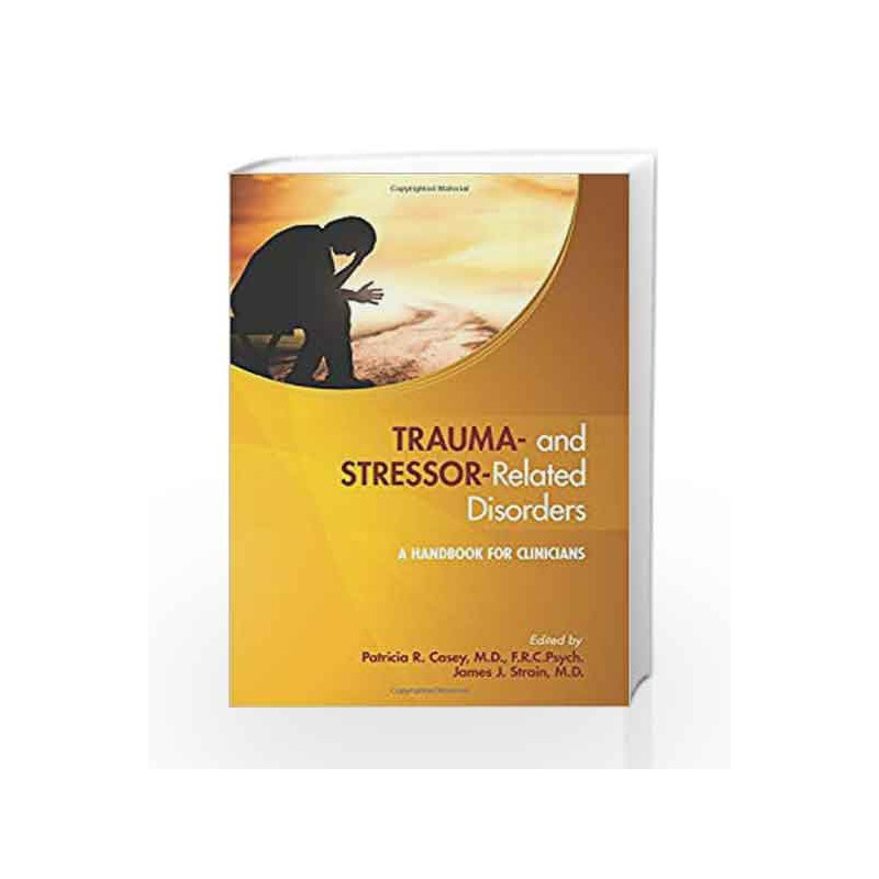 Trauma- and Stressor-Related Disorders: A Handbook for Clinicians by Casey P R Book-9781585625055