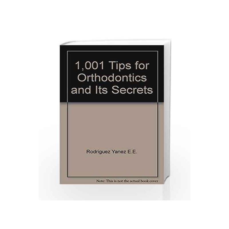 1001 Tips For Orthodontics And Its Secrets by Rodriguez Yanez E.E. Book-9789588328461