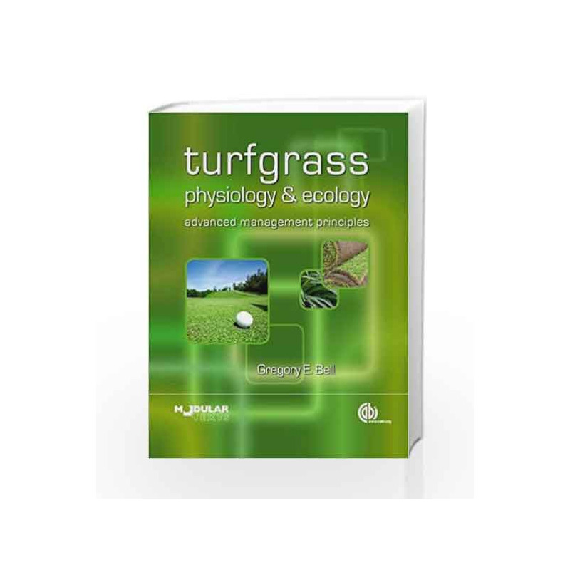 Turfgrass Physiology and Ecology: Advanced Management Principles (Modular Texts) by Bell G.E. Book-9781845936488
