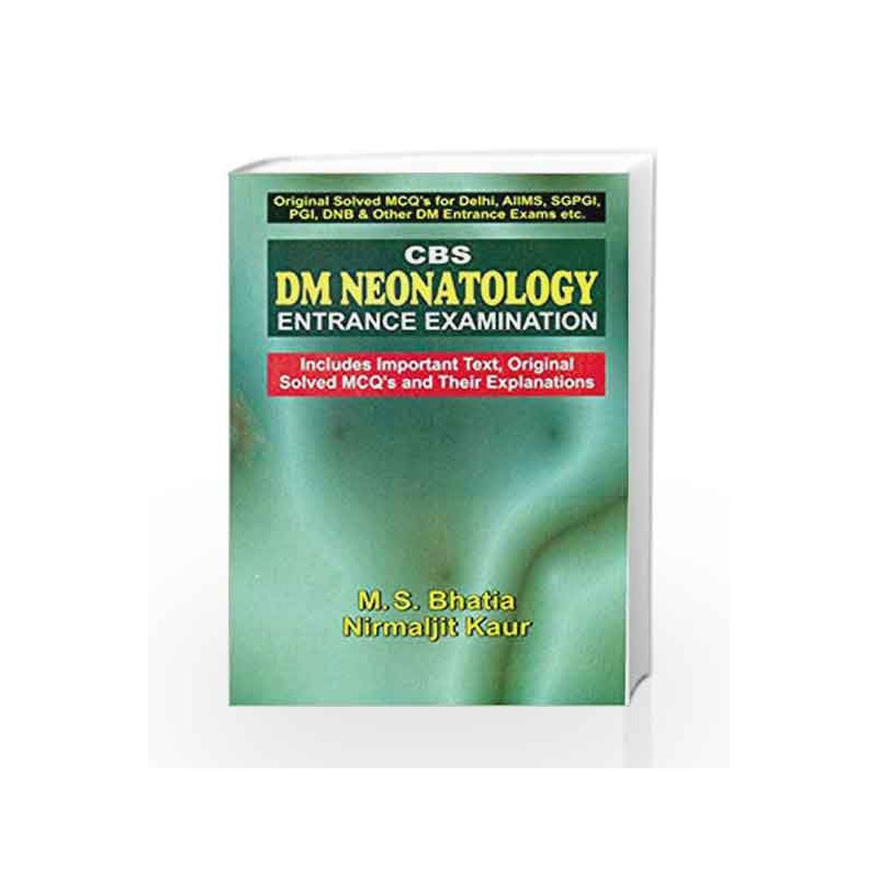 CBS DM Neonatology Entrance Examination (Includes Important Text, Original Solved MCQ's and Their Explanations) by Bhatia M. S B