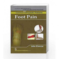 John Ebnezar CBS Handbooks in Orthopedics and Factures: Common Orthopedic Problems: Foot Pain by Ebnezar J. Book-9788123921716