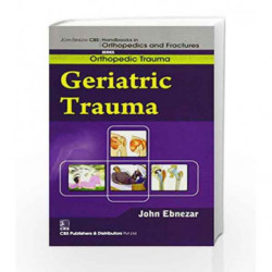 John Ebnezar CBS Handbooks in Orthopedics and Factures: Orthopedic Trauma: Geriatric Trauma by Ebnezar J. Book-9788123921044