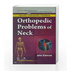 John Ebnezar CBS Handbooks in Orthopedics and Factures: Specific Orthopedic Problems: Orthopedic Problems of Neck by Ebnezar J. 