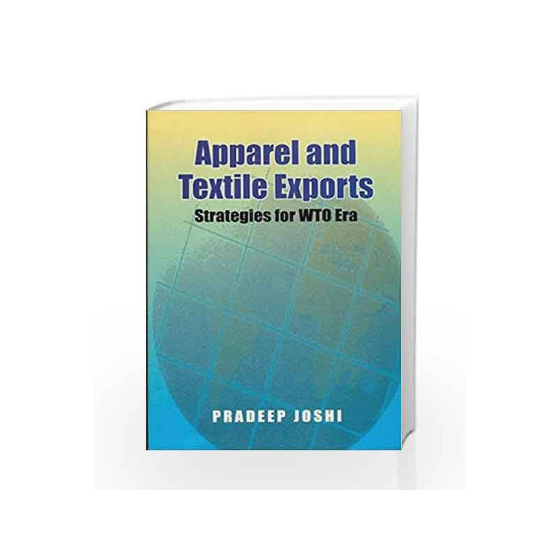 Apparel and Textile Exports: Strategies for WTO Era by Joshi P. Book-9788123913254