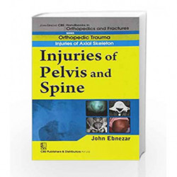 John Ebnezar CBS Handbooks in Orthopedics and Factures: Orthopedic Trauma: Injuries of Axial Skeleton: Injuries of Pelvis and Sp