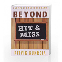 BEYOND HIT & MISS - FAST PACED MEDICAL DRAMA - Nov 2013 by Kukreja Book-9788123923703