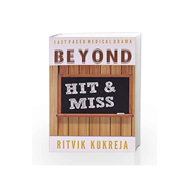 BEYOND HIT & MISS - FAST PACED MEDICAL DRAMA - Nov 2013 by Kukreja Book-9788123923703