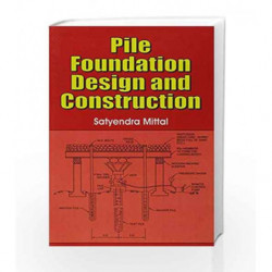 Pile Foundations Design and Construction: 0 by Satyendra Mittal Book-9788123901824