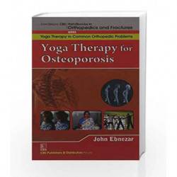 John Ebnezar CBS Handbooks in Orthopedics and Factures: Yoga Therapy in Common Orthopedic Problems: Yoga Therapy for Osteoporosi