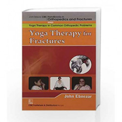 John Ebnezar CBS Handbooks in Orthopedics and Factures: Yoga Therapy in Common Orthopedic Problems: Yoga Therapy for Fractures b