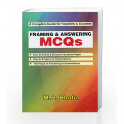 A Complete Guide for Teachers and Students: Framing and Answering MCQs by Bhatia M. S Book-9788123917764