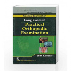 John Ebnezar CBS Handbooks in Orthopedics and Factures: Practical Examination: Long Cases in Practical Orthopedic Examinations b