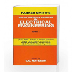 Parker Smith's 500 Solutions of Problems in Electrical Engineering : Part 1 by Natesan V.C Book-9788123904412